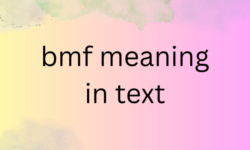 bmf meaning in text