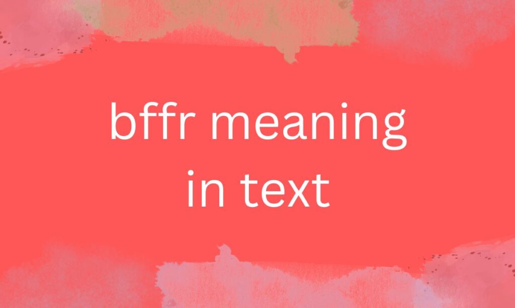 bffr meaning in text