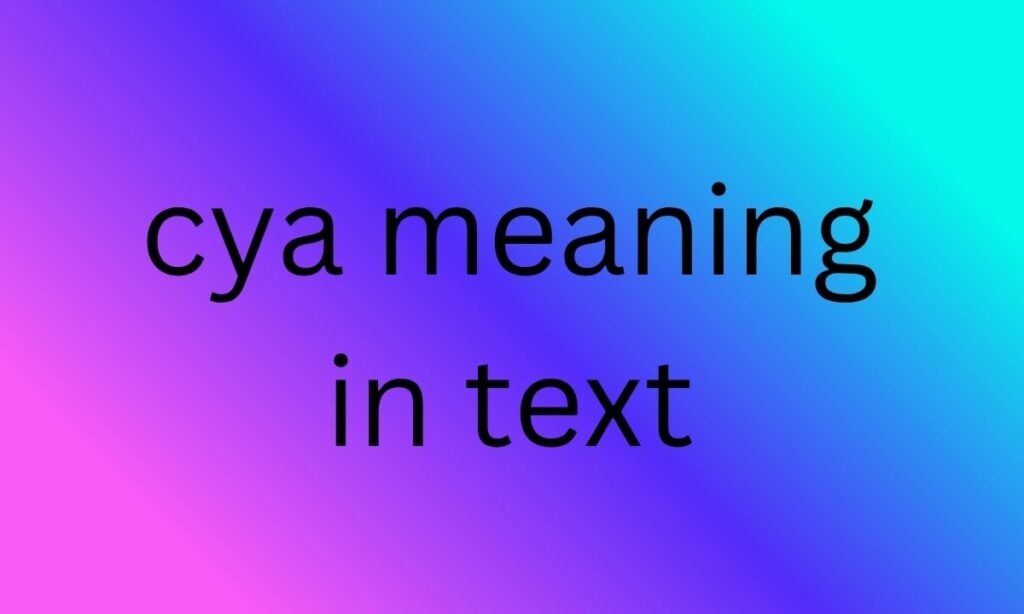 cya meaning in text