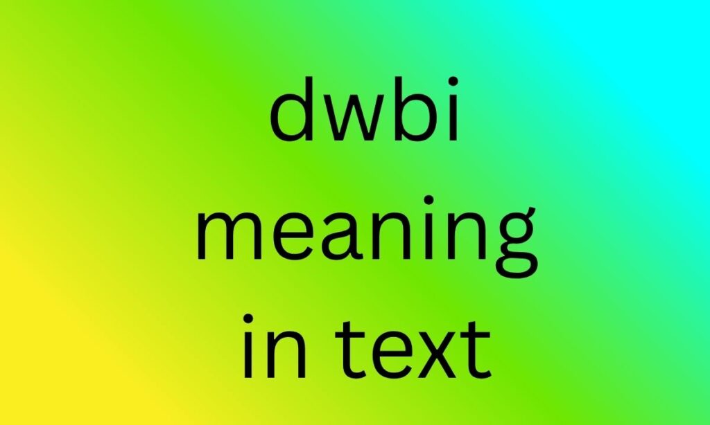 dwbi meaning in text