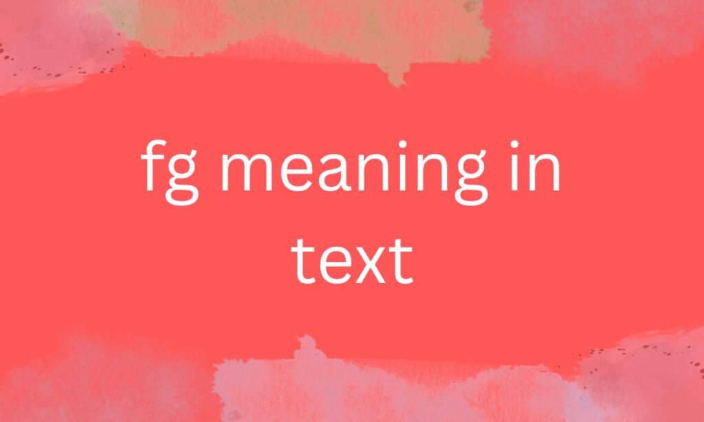 fg meaning in text