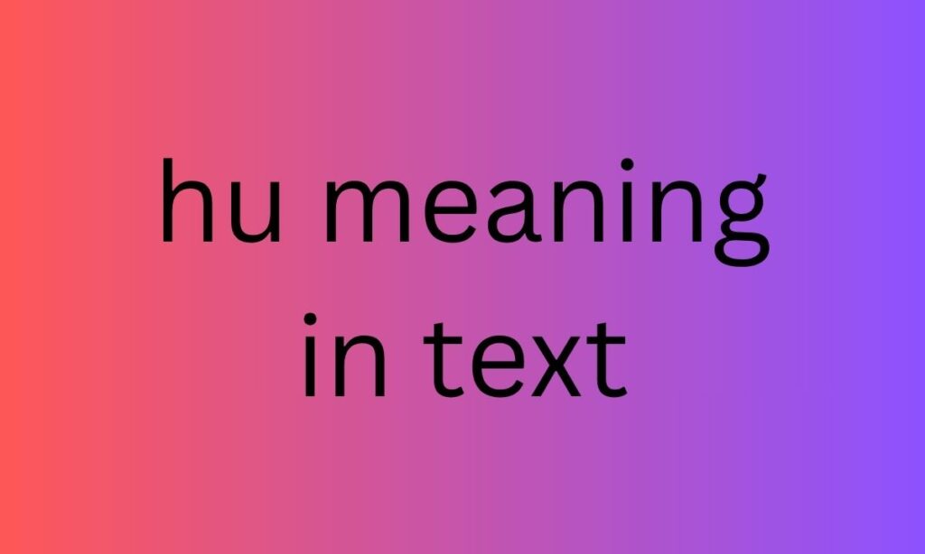 hu meaning in text