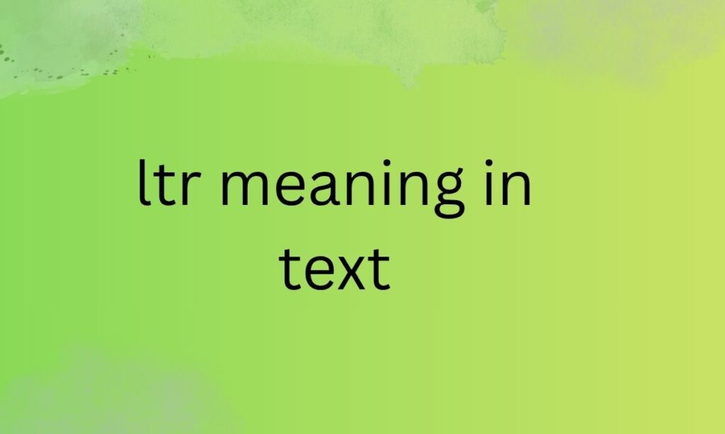 ltr meaning in text