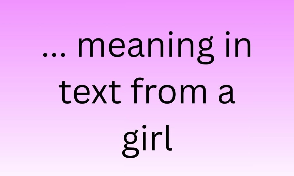 ... meaning in text from a girl
