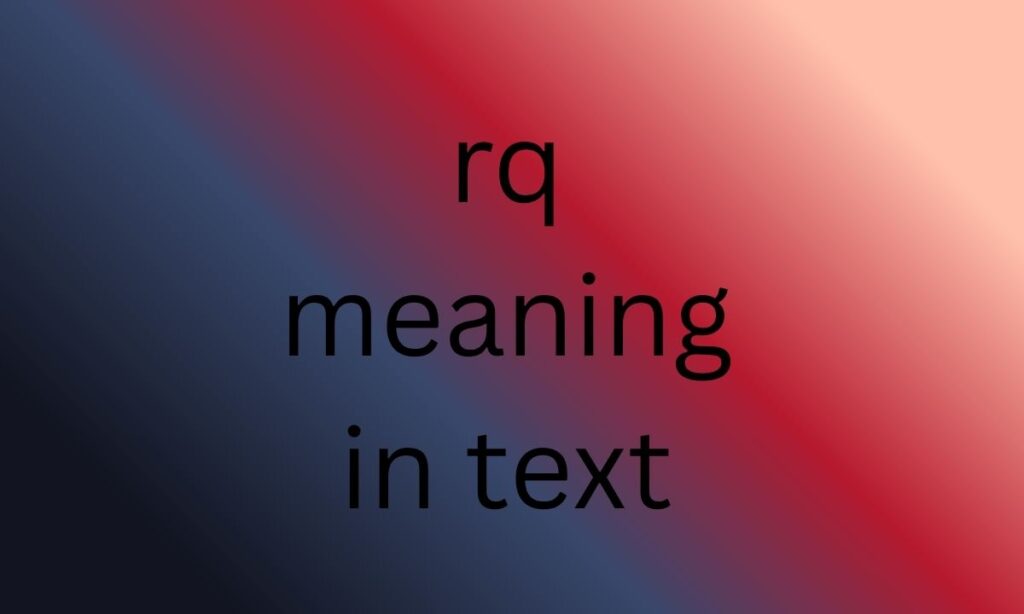 rq meaning in text