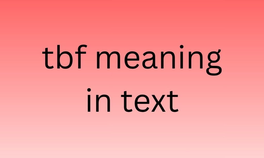tbf meaning in text
