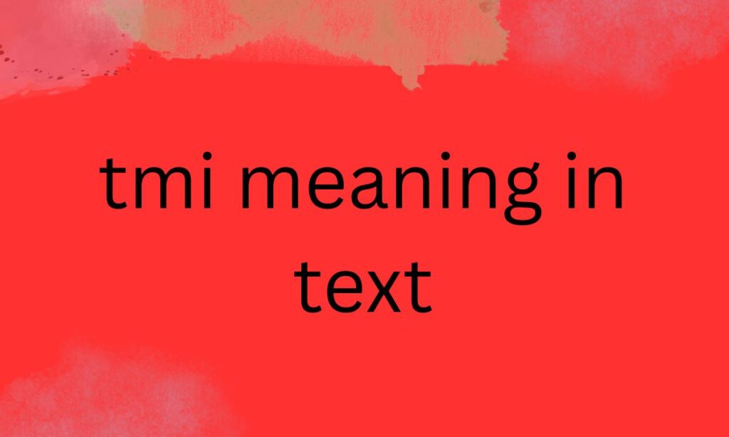 tmi meaning in text