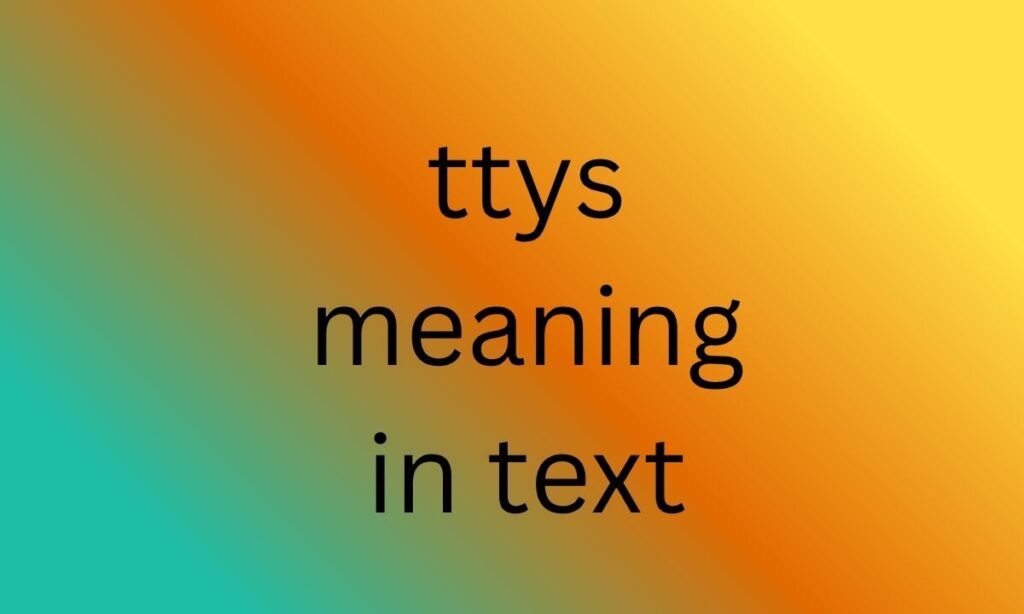 ttys meaning in text