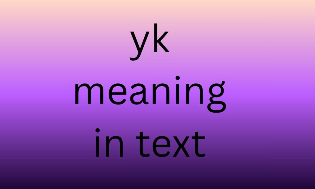 yk meaning in text