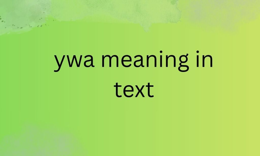 ywa meaning in text