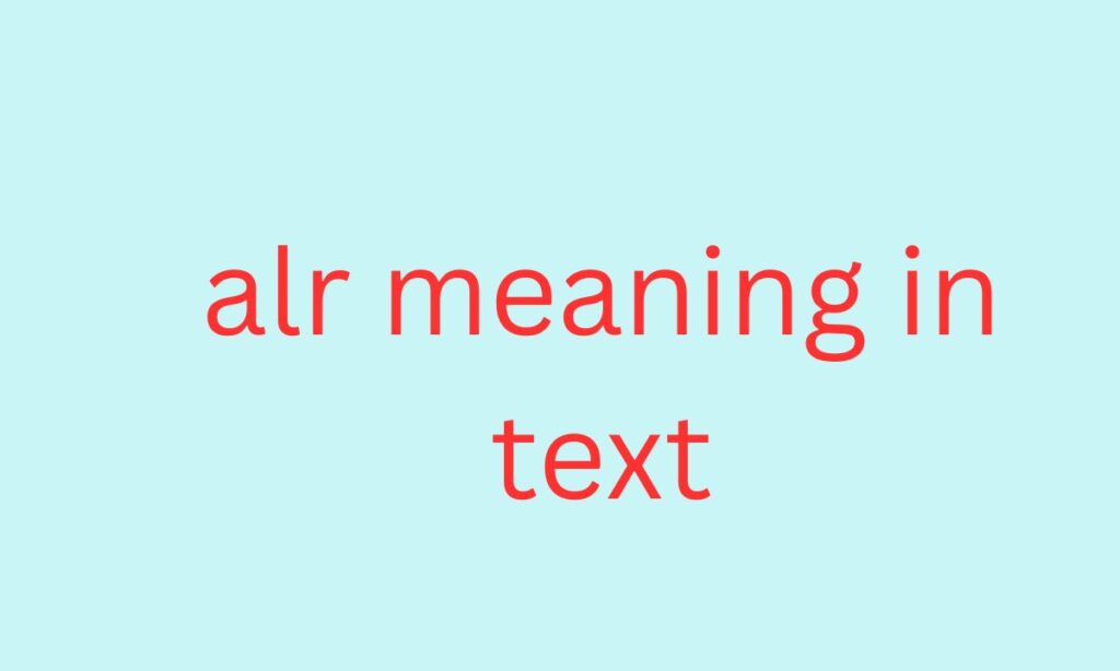 alr meaning in text