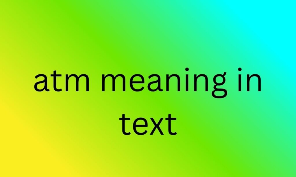 atm meaning in text