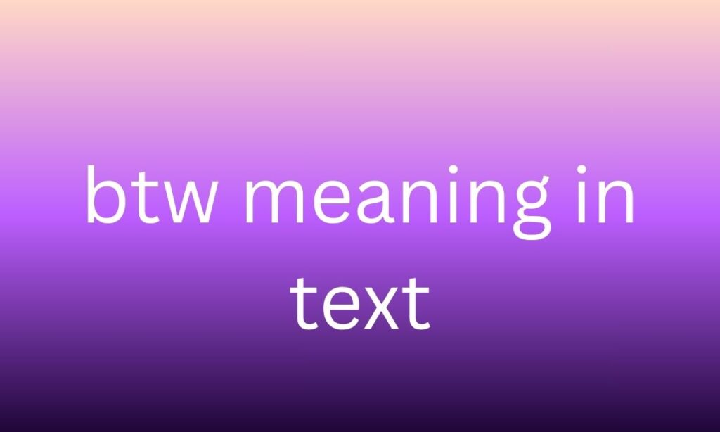 btw meaning in text