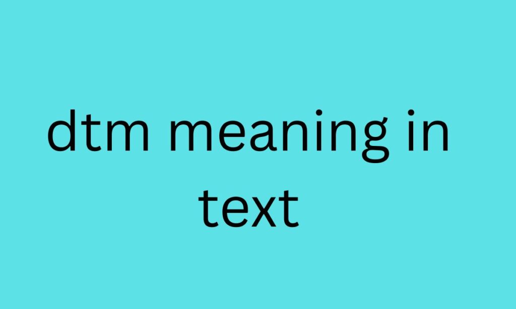 dtm meaning in text
