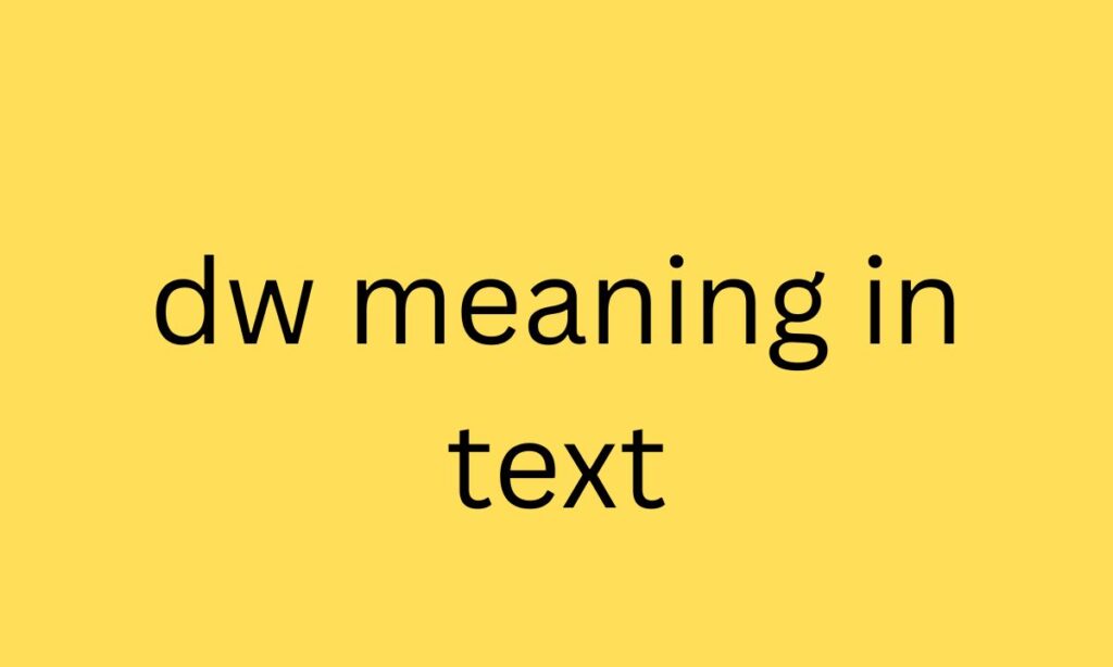 dw meaning in text