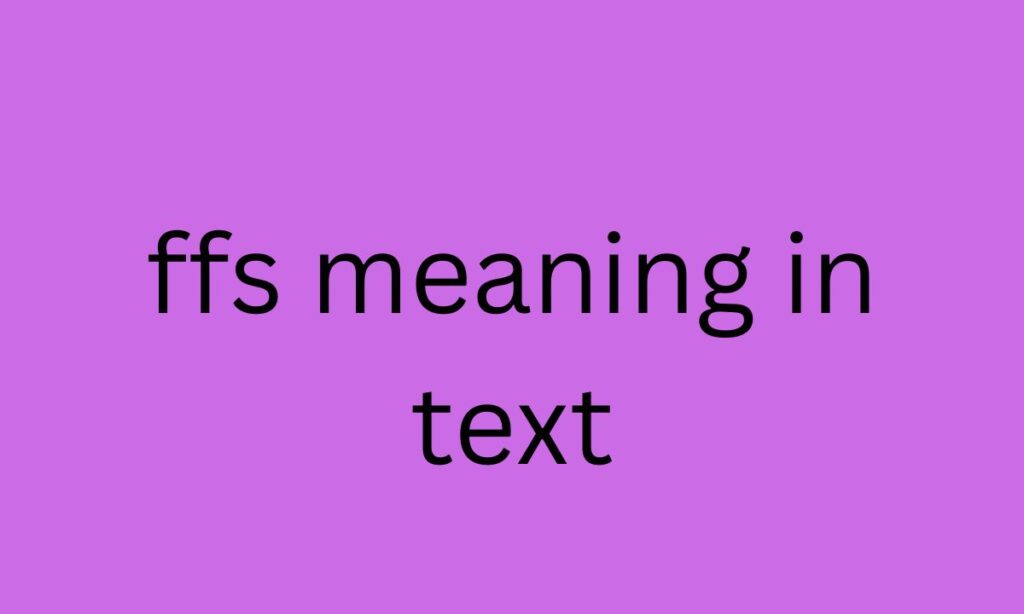 ffs meaning in text