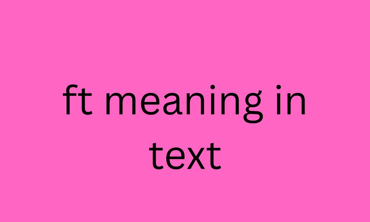ft meaning in text
