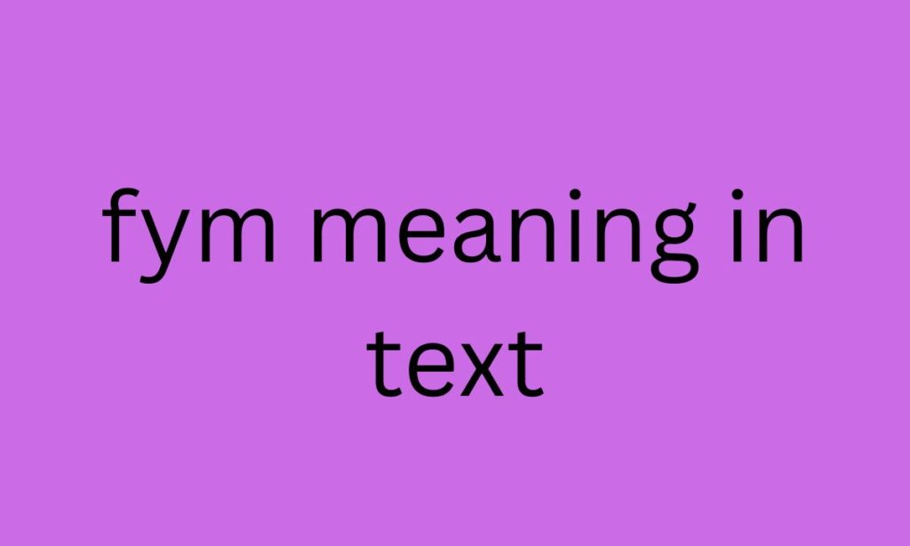 fym meaning in text