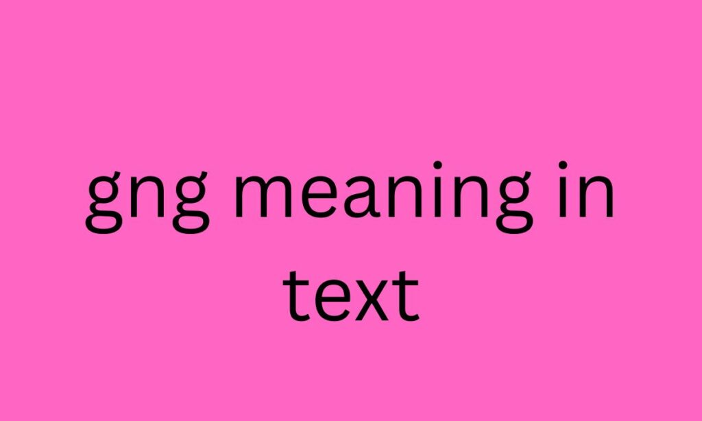 gng meaning in text