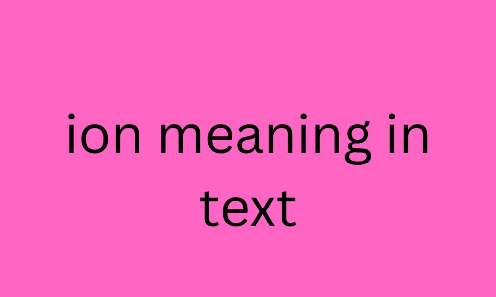ion meaning in text