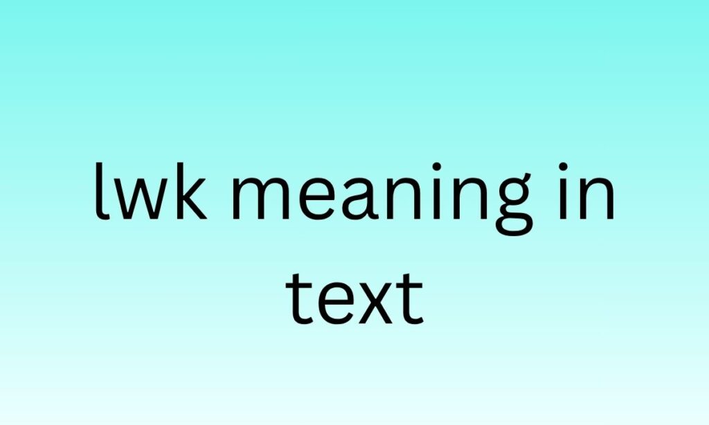 lwk meaning in text