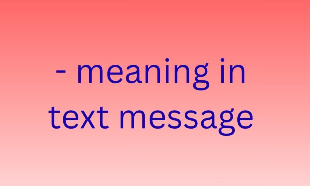 - meaning in text message