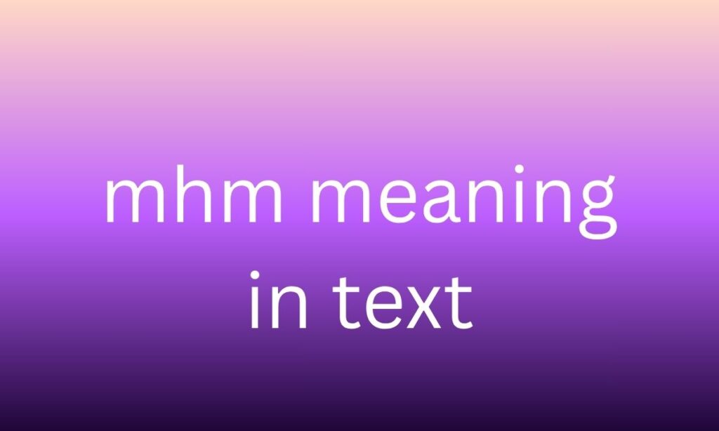 mhm meaning in text