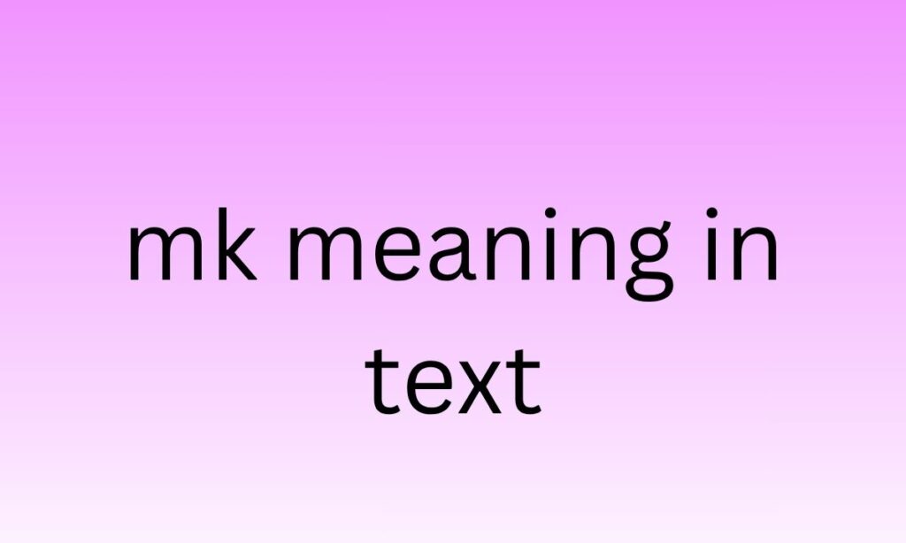 mk meaning in text