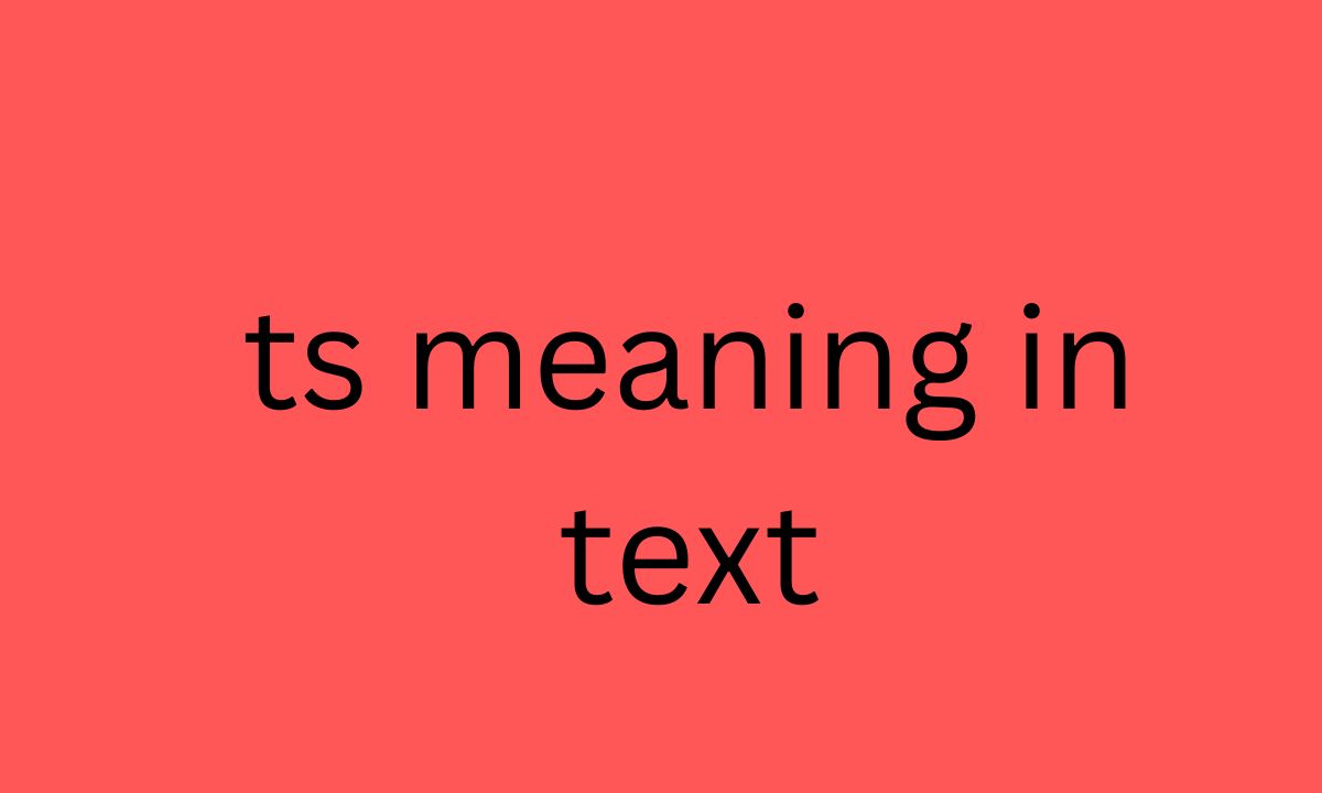 ts meaning in text
