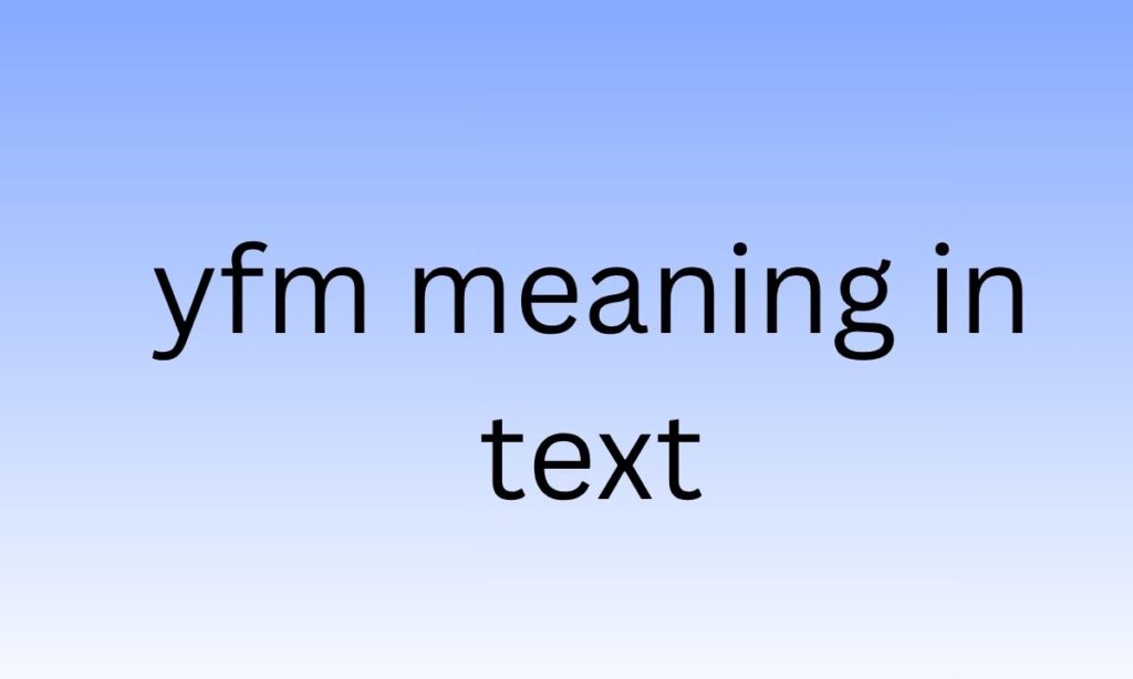 yfm meaning in text