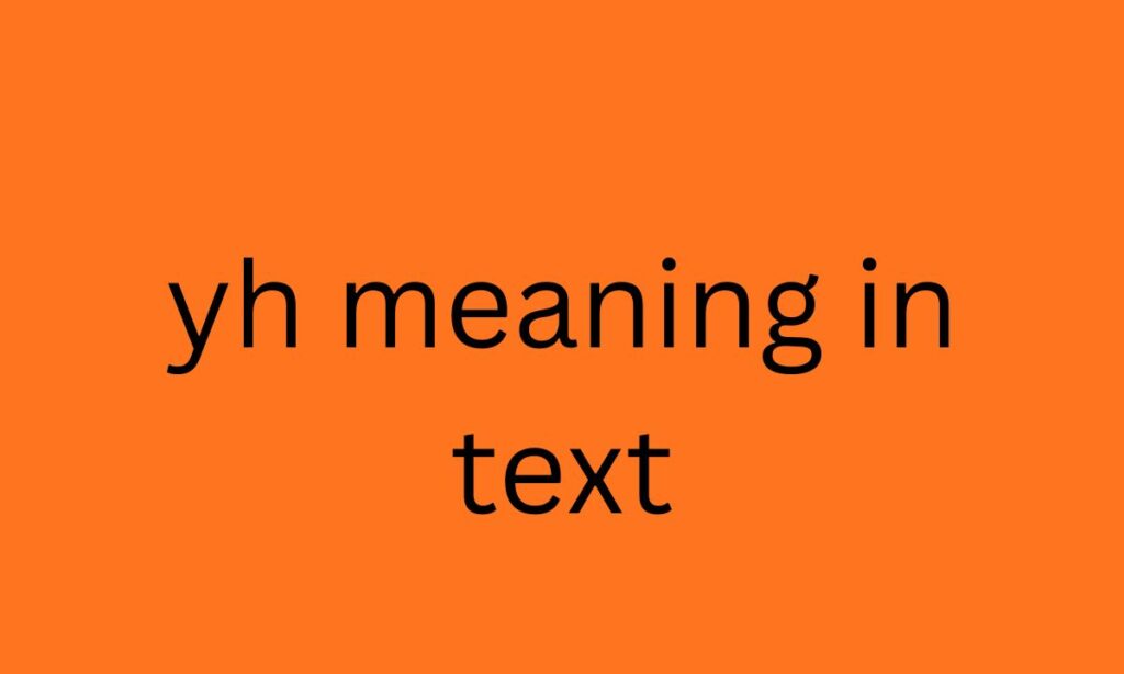 yh meaning in text