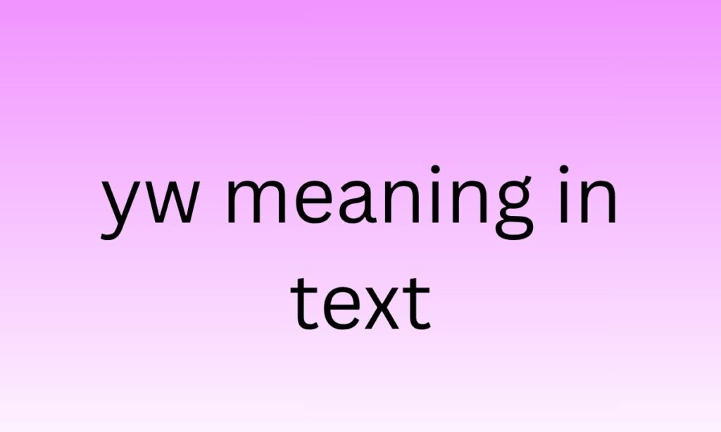yw meaning in text